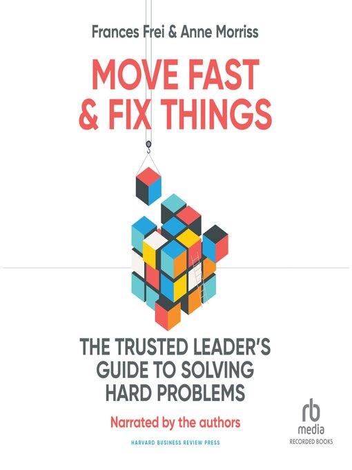 Title details for Move Fast and Fix Things by Frances Frei - Wait list